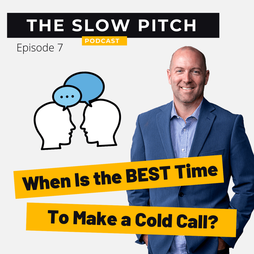 Cold Call Best Time - The Slow Pitch - Sales Podcast Ep 7