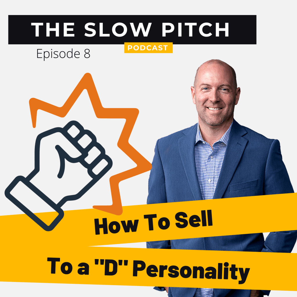 Sales podcast ep 8 The Slow Pitch Sell to D Personality