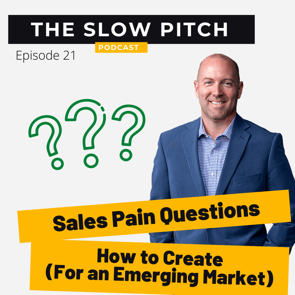 Sales Pain Questions The Slow Pitch Sales podcast ep 21