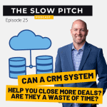 CRM System Review Close More Deals | the slow pitch podcast ep 25