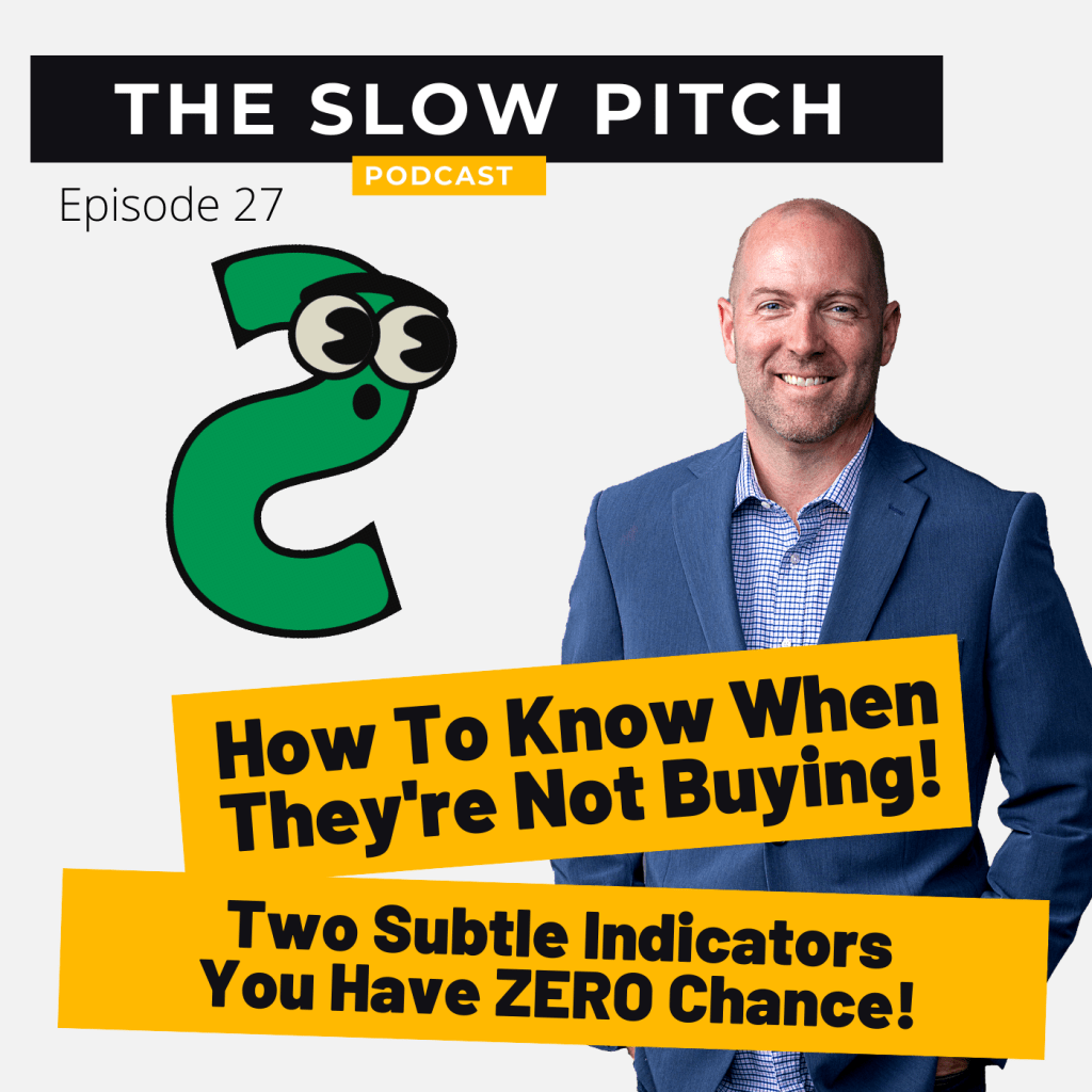 Sales podcast ep 27 Know When They're Not Buying - The Slow Pitch