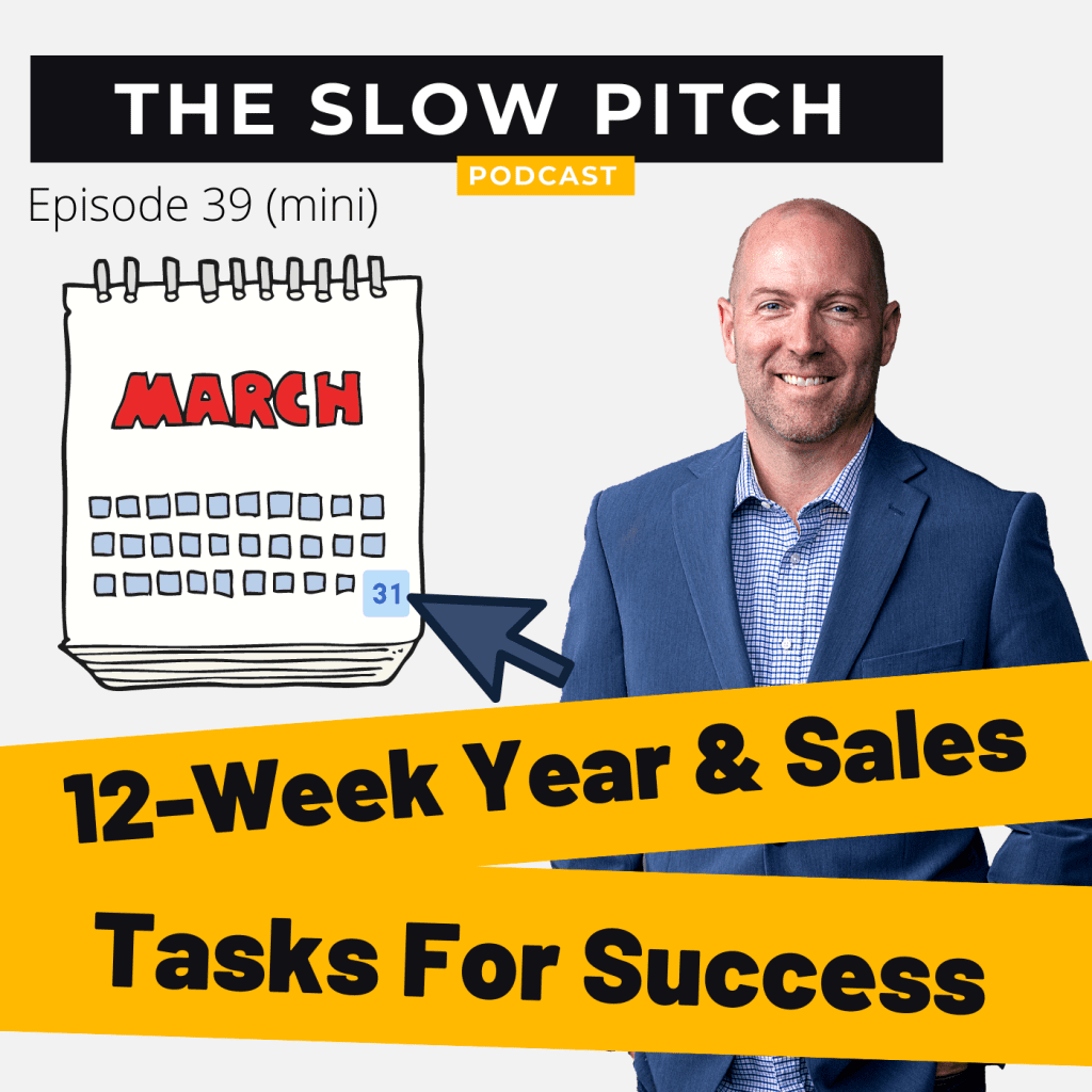 Sales podcast ep 39 the slow pitch 12-week year sales