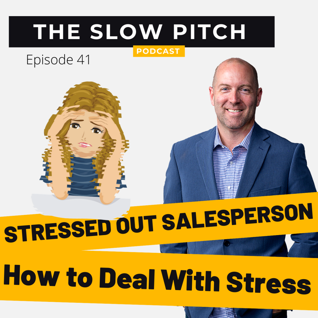 Sales podcast ep 41 The Slow Pitch stress salesperson