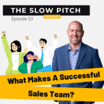 Sales podcast ep 53 The Slow Pitch - Successful Sales Team