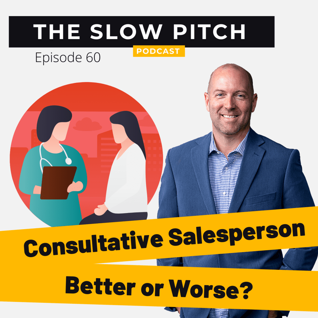 Sales podcast ep 60 Consultative Salesperson the slow pitch
