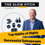 Habits of Highly Successful Salespeople - The Slow Pitch ep 62