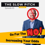 Sales podcast ep 65 Go For the No in Sales - The Slow Pitch