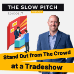 Creative Ways to Stand Out at Tradeshows - The Slow Pitch Sales Podcast ep 71