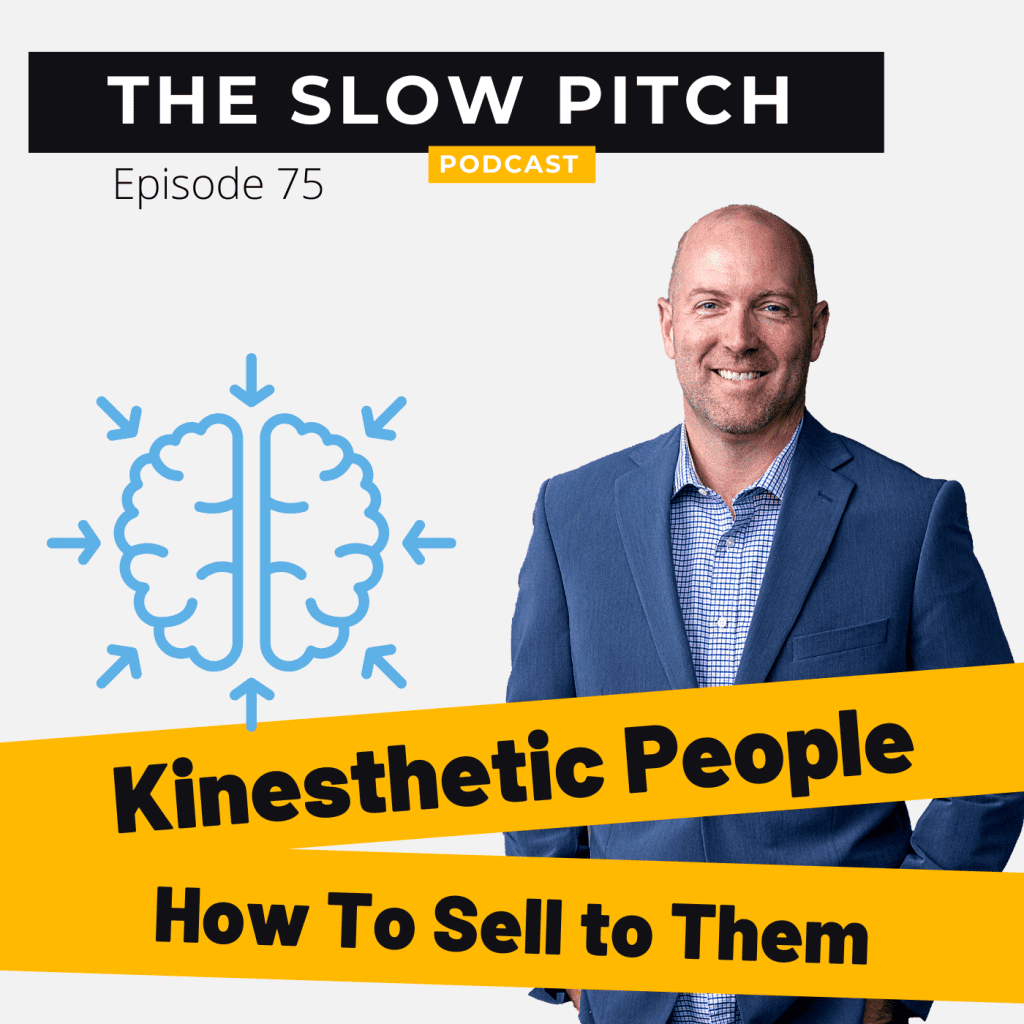 How To Sell To Kinesthetic Learners - The Slow Pitch Sales Podcast - Ep75