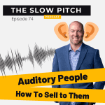 Auditory Learners and How To Sell to them Ep 74 The Slow Pitch Sales Podcast