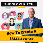 how to create a sales avatar - the slow pitch sales podcast - ep 76