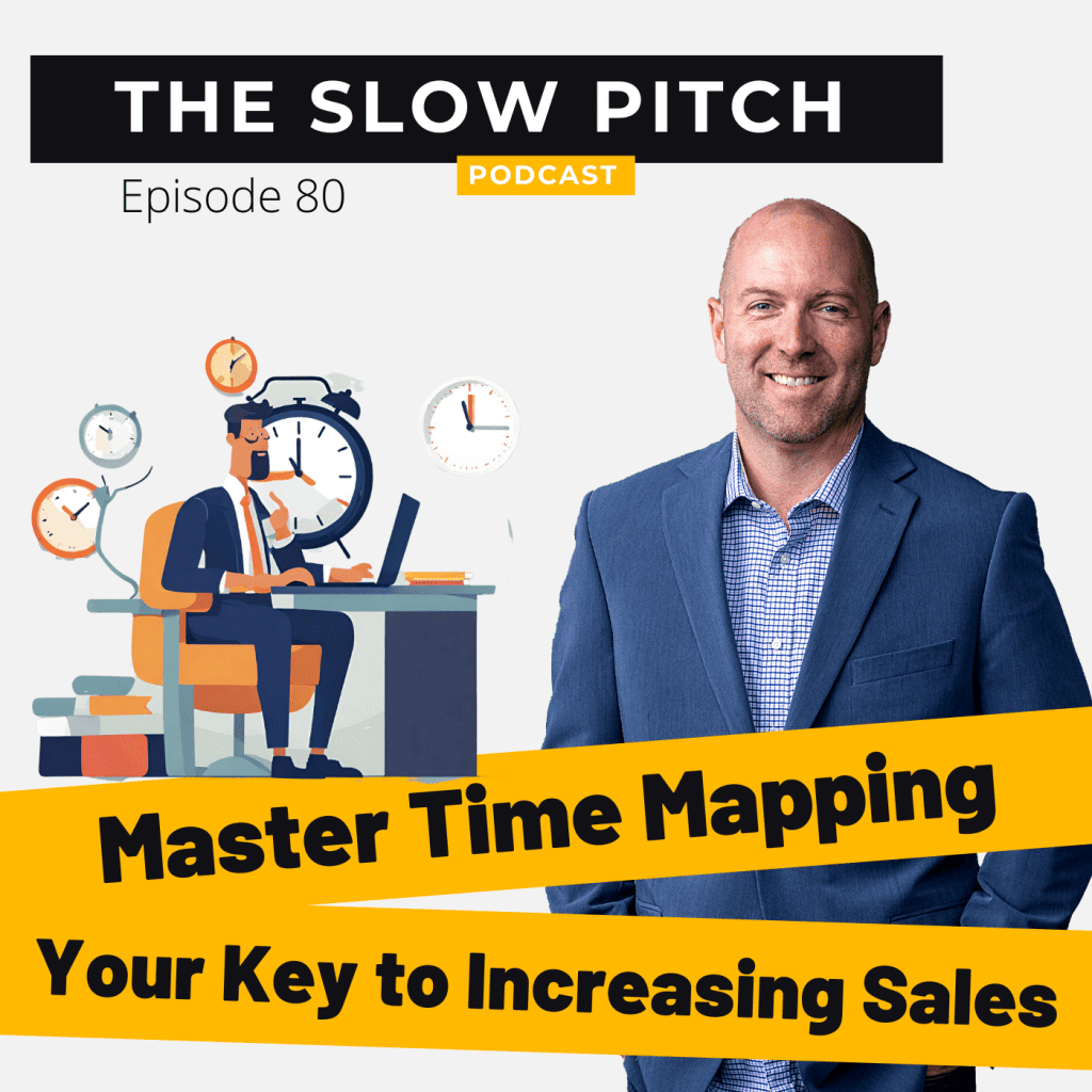Time Mapping to Increase Sales Thumb - The Slow Pitch Sales Podcast - ep 80