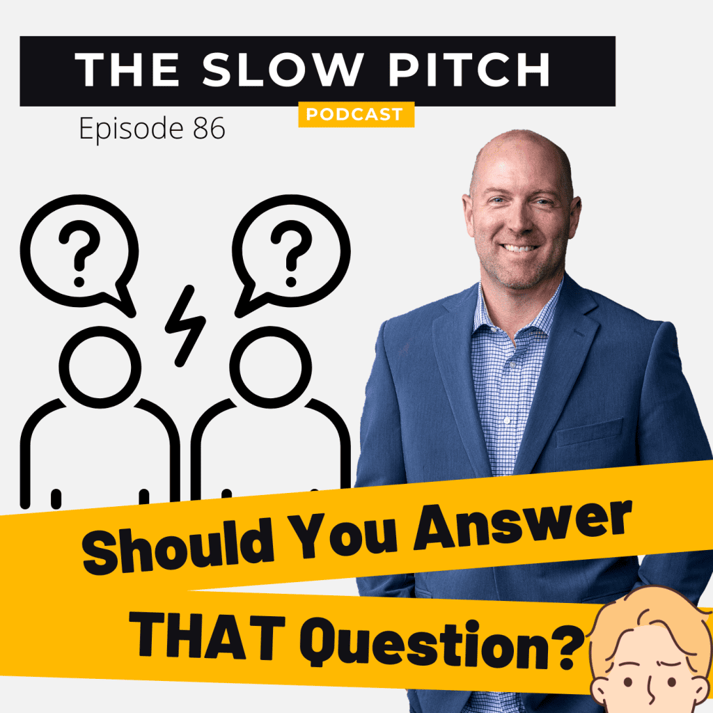 Mastering Challenging Questions - The Slow Pitch Sales Podcast - Ep 86