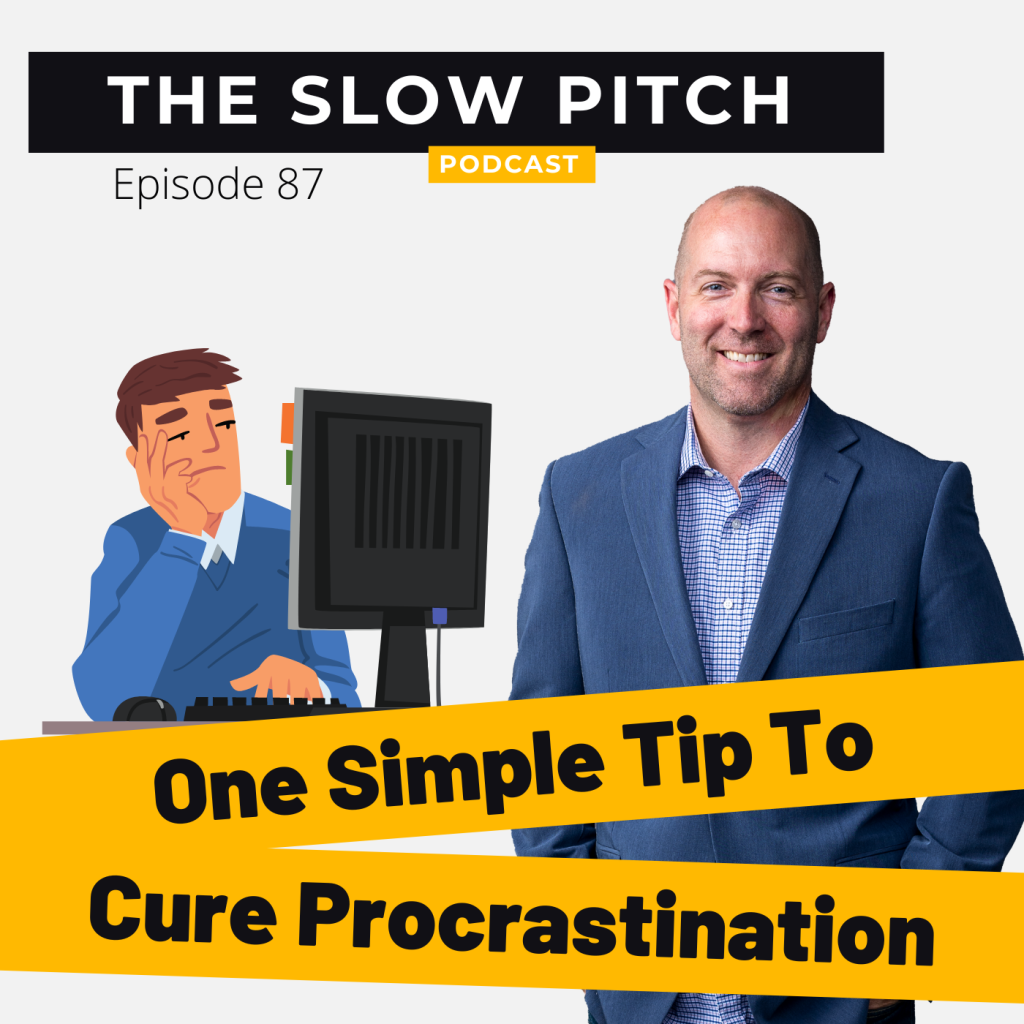 How Do I Cure Procrastination? - The Slow Pitch Sales Podcast - Ep87
