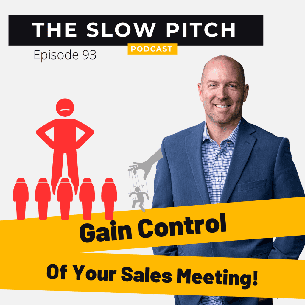 Gain Control of Your Sales Meeting - The Slow Pitch Sales Podcast - Ep 93