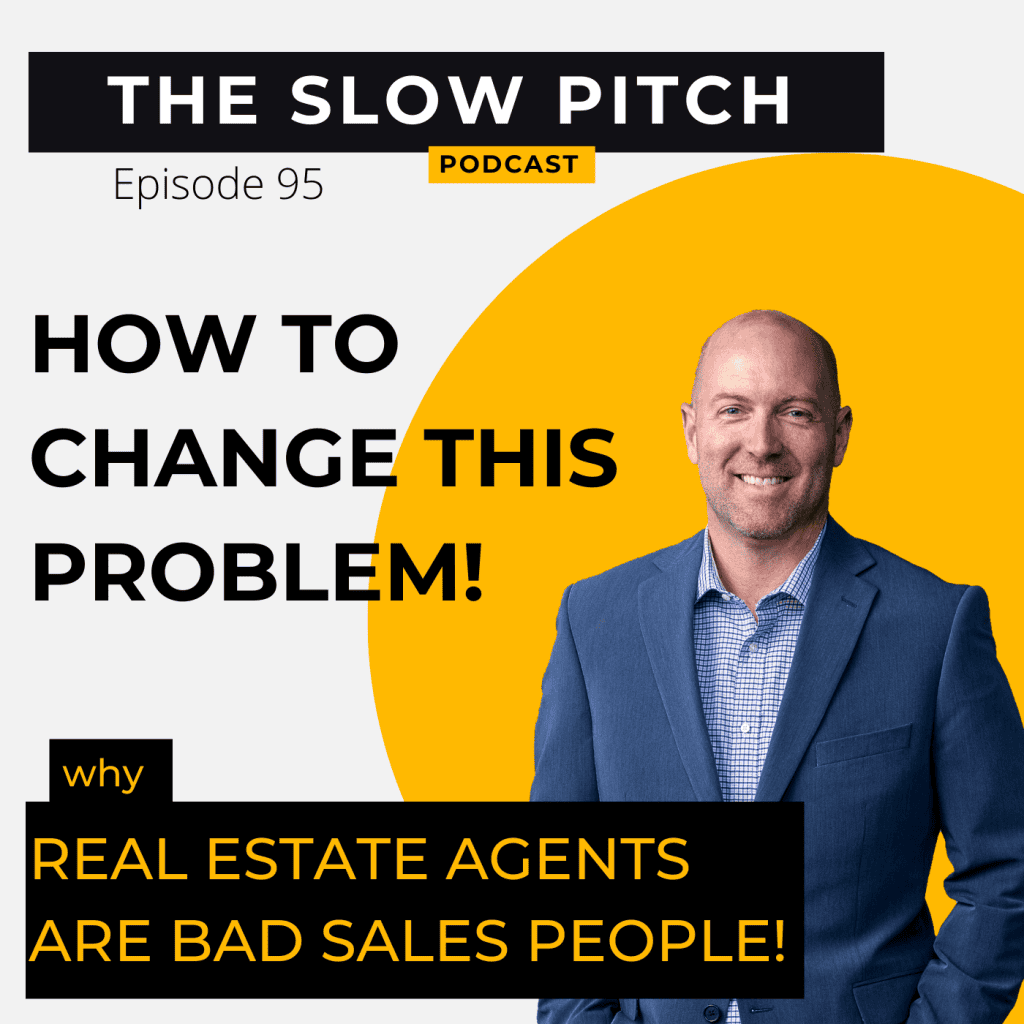 Why Real Estate Agents Fail To Sell - The Slow Pitch Sales Podcast - ep 95