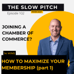 Maximize Your Chamber Membership pt1 - The Slow Pitch Sales Podcast - ep 102