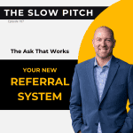 Sales Referral System - The Slow Pitch Sales Podcast - ep 107