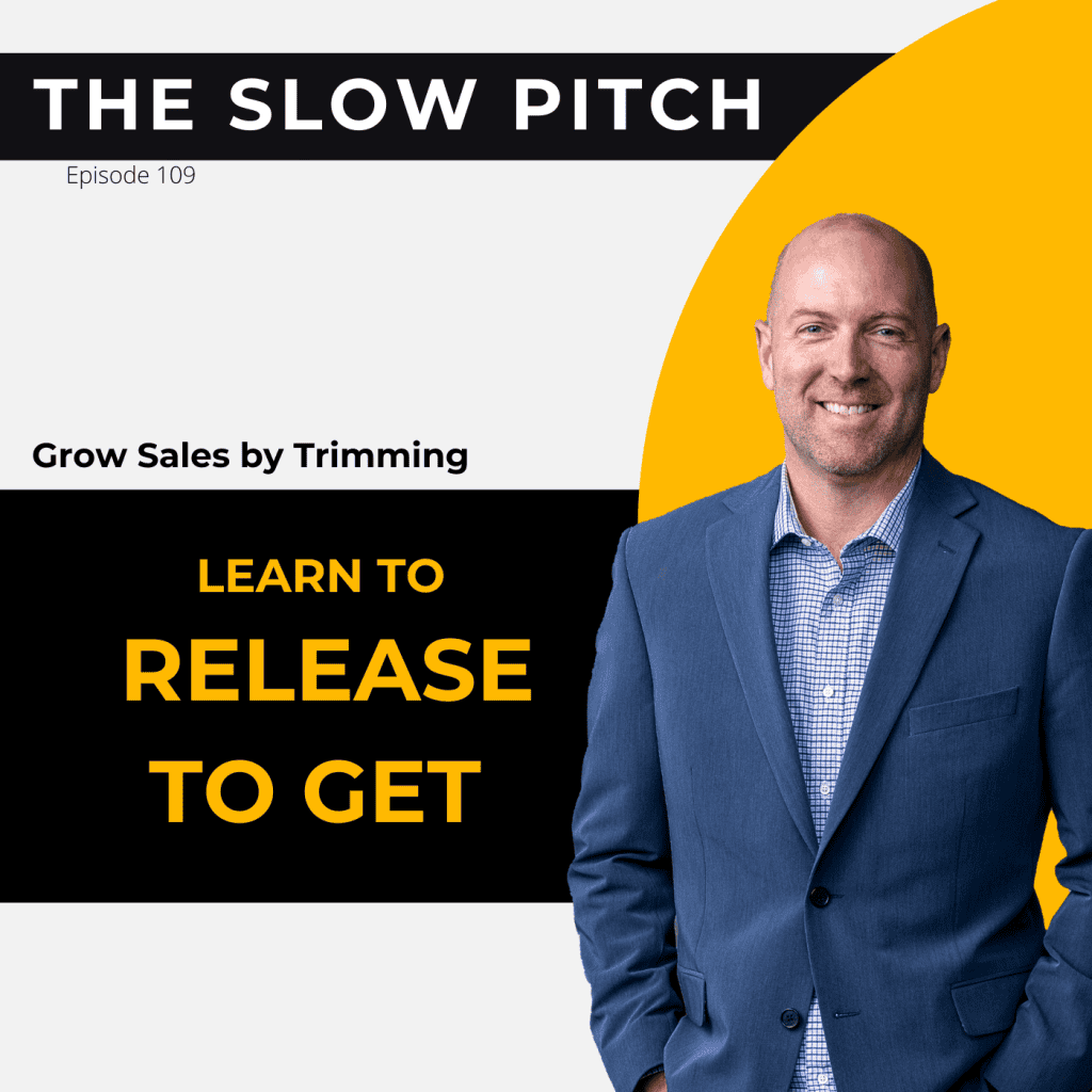Podcast-Show-Episode-ep109 Release to Get More Sales Why More Leads Might Be Killing Your Sales - The Slow Pitch Sales Podcast - ep 109