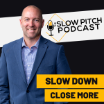 The Slow Pitch Sales Podcast - Strategies & Tips to Close More Deals, Handle Objections & Grow Sales Sales Training Podcast
