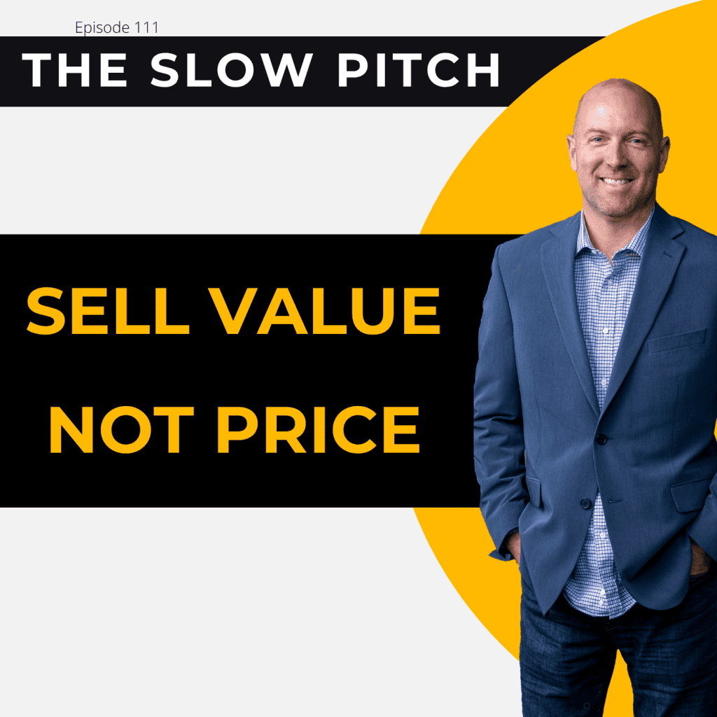 Sell Value Not Price (Commodity) - The Slow Pitch Sales Podcast - ep 111