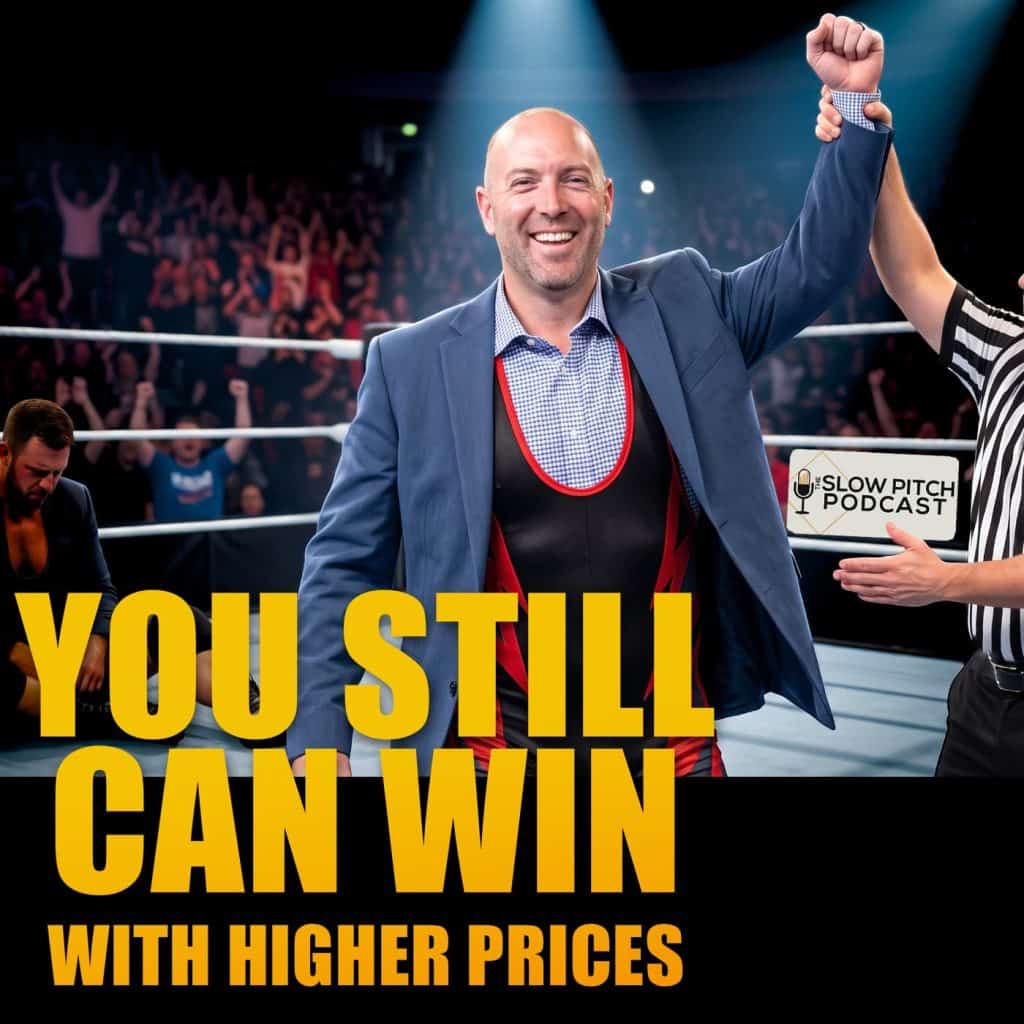 You Can Still Win The Sale with Higher Prices - The Slow Pitch Sales Podcast - ep 128